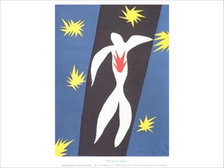 The Fall of Icarus
www.henri-matisse.net   © Succession H. Matisse 2011 for all works by the artist
 