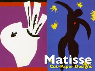 Matisse
Cut-Paper Designs
 