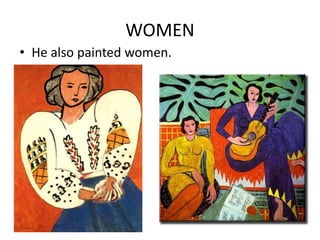 WOMEN
• He also painted women.
 