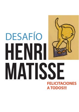 Henri
Matisse
DESAFÍO
FELICITACIONES
A TODOS!!!
 