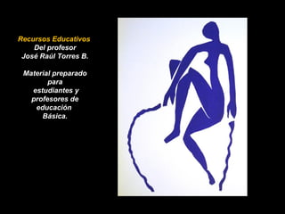 Recursos Educativos 
Del profesor 
José Raúl Torres B. 
Material preparado 
para 
estudiantes y 
profesores de 
educación 
Básica. 
