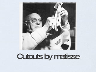 Cutouts by matisse 