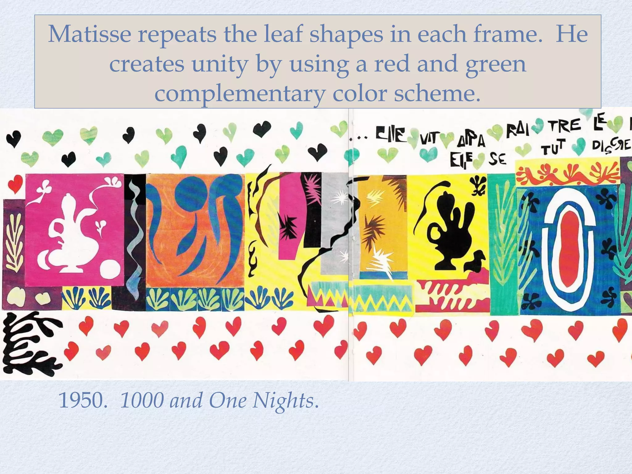 1950.  1000 and One Nights . Matisse repeats the leaf shapes in each frame.  He creates unity by using a red and green complementary color scheme. 