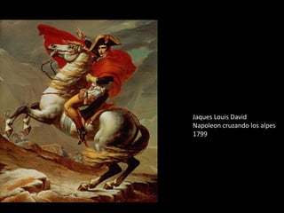 Jaques Louis David
Napoleon cruzando los alpes
1799
 