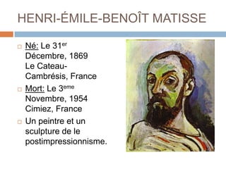 HENRI-ÉMILE-BENOÎT MATISSE Né: Le 31er Décembre, 1869 Le Cateau-Cambrésis, France 