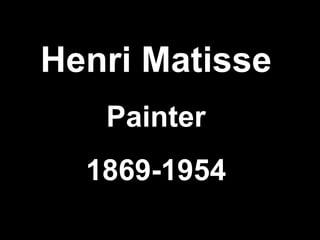 Henri Matisse Painter 1869-1954 