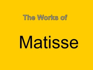 Matisse 
 