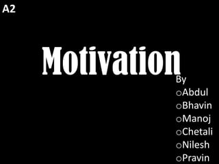 A2 Motivation By  ,[object Object]