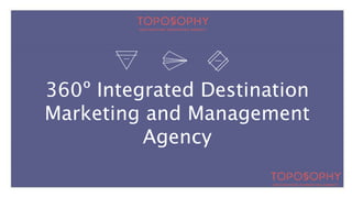 360º Integrated Destination
Marketing and Management
Agency
 