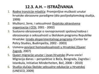 12.3. A.H. – ISTRAŽIVANJA
1. Rodne tranzicije mladića: Promjenljive muškosti unutar
   hrvatske obrazovne paradigme (dio p...