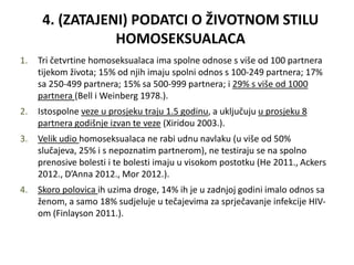 4. (ZATAJENI) PODATCI O ŽIVOTNOM STILU
                 HOMOSEKSUALACA
1.   Tri četvrtine homoseksualaca ima spolne odnose...