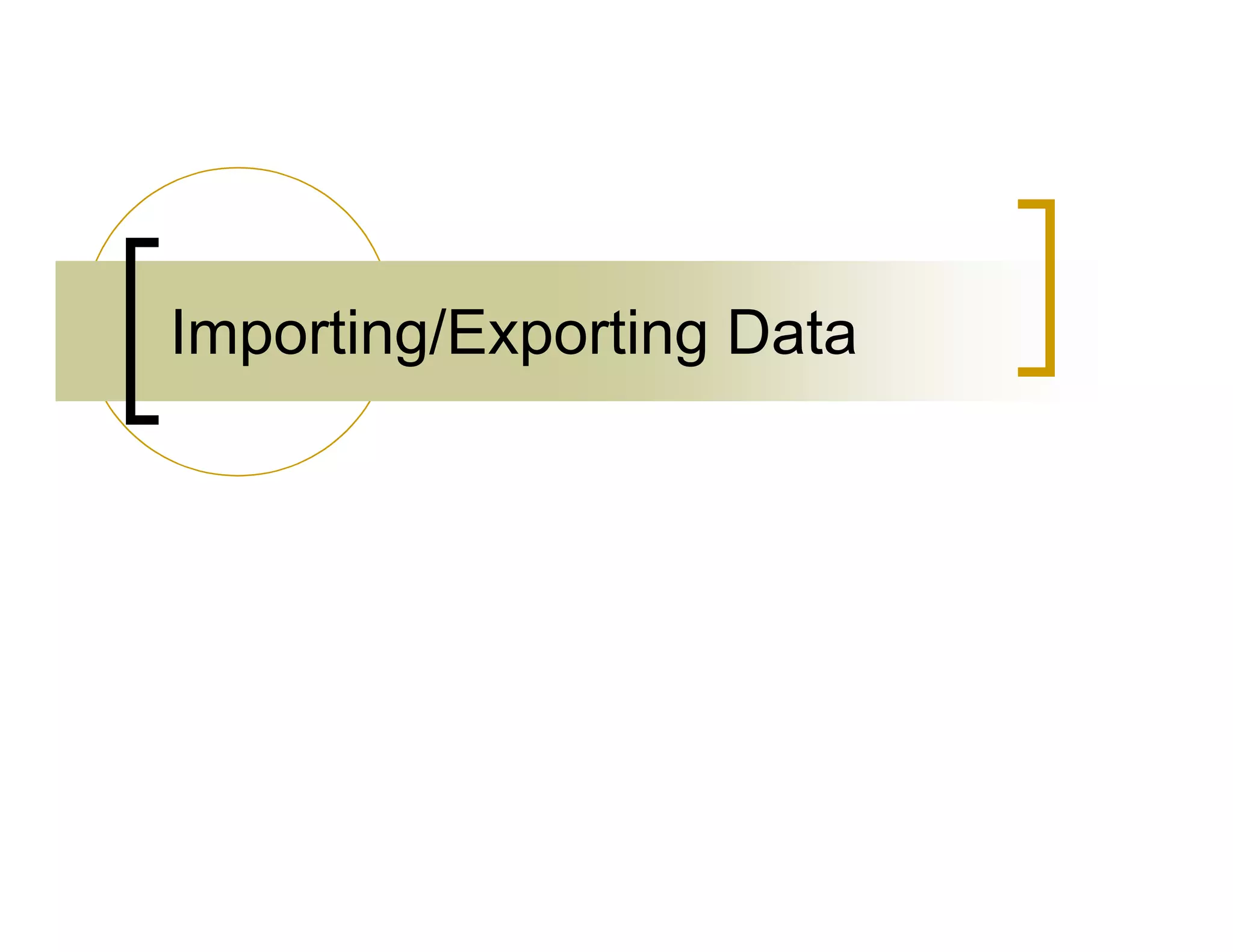 Importing/Exporting Data 
 