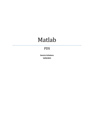 Matlab
PDS
Daniela Valladares
19/05/2015
 