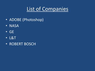 List of Companies
• ADOBE (Photoshop)
• NASA
• GE
• L&T
• ROBERT BOSCH
 
