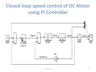 Closed loop speed control of DC Motor
using PI Controller
76Mohd Esa
 