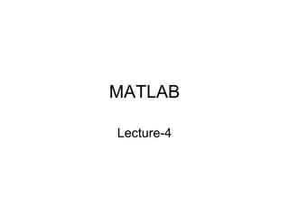 MATLAB Lecture-4 