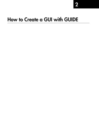 2
How to Create a GUI with GUIDE
 