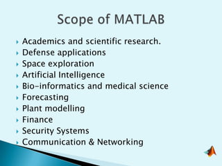    Academics and scientific research.
   Defense applications
   Space exploration
   Artificial Intelligence
   Bio-informatics and medical science
   Forecasting
   Plant modelling
   Finance
   Security Systems
   Communication & Networking
 