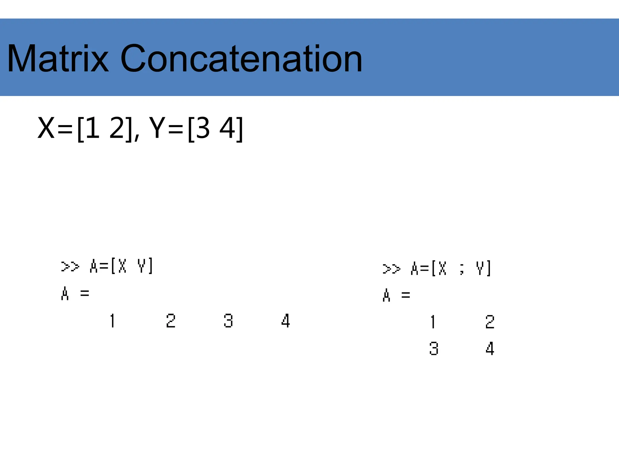 Matrix Concatenation
X=[1 2], Y=[3 4]
 