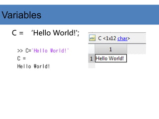 C = ‘Hello World!';
Variables
 