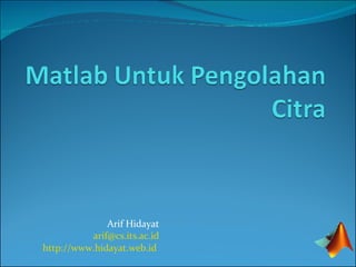 Arif Hidayat [email_address] http://www.hidayat.web.id   