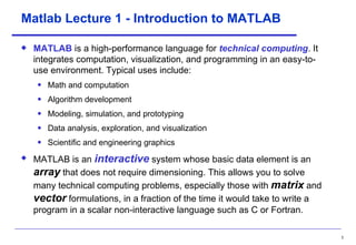 Matlab Lecture 1 - Introduction to MATLAB ,[object Object],[object Object],[object Object],[object Object],[object Object],[object Object],[object Object]