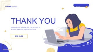 THANK YOU
Search . . .
CODING School
Presentations are tools that can be used as
lectures, speeches, reports, and more.
END SLIDE
 