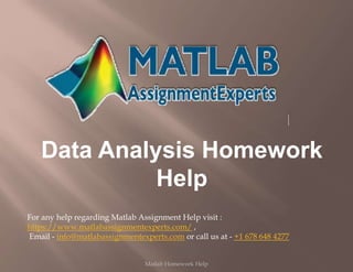 Data Analysis Homework
Help
For any help regarding Matlab Assignment Help visit :
https://www.matlabassignmentexperts.com/ ,
Email - info@matlabassignmentexperts.com or call us at - +1 678 648 4277
Matlab Homework Help
 
