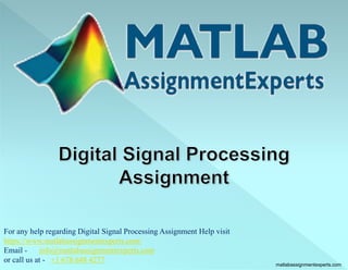 For any help regarding Digital Signal Processing Assignment Help visit
https://www.matlabassignmentexperts.com/
Email - info@matlabassignmentexperts.com
or call us at - +1 678 648 4277
matlabassignmentexperts.com
 