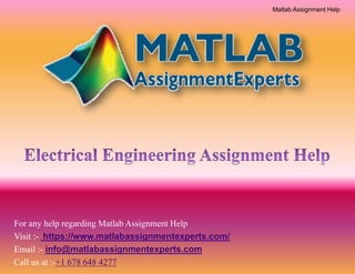 Matlab Assignment Help
For any help regarding Matlab Assignment Help
Visit :- https://www.matlabassignmentexperts.com/
Email :- info@matlabassignmentexperts.com
Call us at :-+1 678 648 4277
 