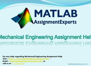 For any help regarding Mechanical Engineering Assignment Help
Visit :- https://www.matlabassignmentexperts.com/,
Email :- info@matlabassignmentexperts.com or
call us at :- +1 678 648 4277 matlabassignmentexperts.com
 