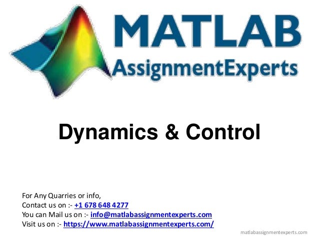 Dynamics & Control
For Any Quarries or info,
Contact us on :- +1 678 648 4277
You can Mail us on :- info@matlabassignmentexperts.com
Visit us on :- https://www.matlabassignmentexperts.com/
matlabassignmentexperts.com
 