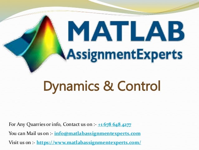 Dynamics & Control
For Any Quarries or info, Contact us on :- +1 678 648 4277
You can Mail us on :- info@matlabassignmentexperts.com
Visit us on :- https://www.matlabassignmentexperts.com/
 