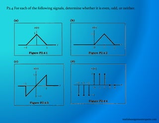 P2.4 For each of the following signals, determine whether it is even, odd, or neither.
matlabassignmentexperts.com
 