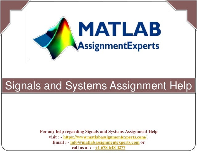 Signals and Systems Assignment Help
For any help regarding Signals and Systems Assignment Help
visit : - https://www.matlabassignmentexperts.com/ ,
Email : - info@matlabassignmentexperts.com or
call us at : - +1 678 648 4277
 