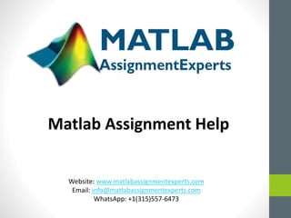 Website: www.matlabassignmentexperts.com
Email: info@matlabassignmentexperts.com
WhatsApp: +1(315)557-6473
Matlab Assignment Help
 