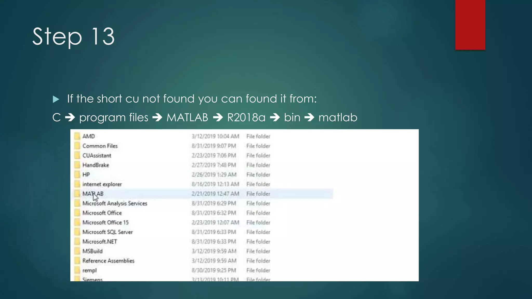 Step 13
 If the short cu not found you can found it from:
C  program files  MATLAB  R2018a  bin  matlab
 
