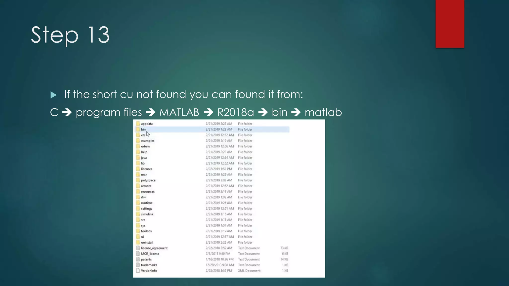 Step 13
 If the short cu not found you can found it from:
C  program files  MATLAB  R2018a  bin  matlab
 