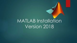 MATLAB Installation
Version 2018
 