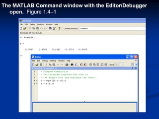 The MATLAB Command window with the Editor/Debugger
open. Figure 1.4–1
 