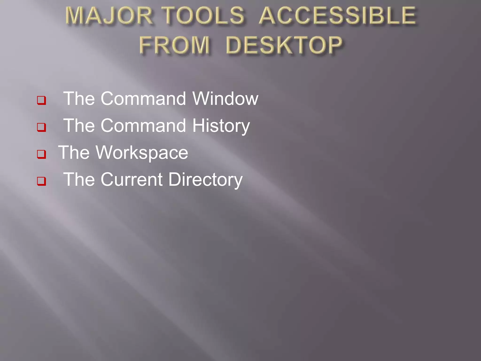  The Command Window
 The Command History
 The Workspace
 The Current Directory
 