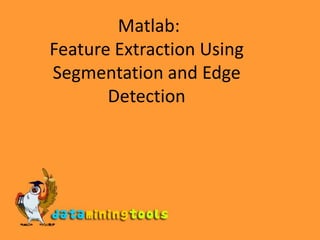 Matlab:Feature Extraction Using Segmentation and Edge Detection 