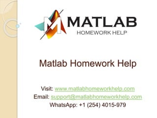 Matlab Homework Help
Visit: www.matlabhomeworkhelp.com
Email: support@matlabhomeworkhelp.com
WhatsApp: +1 (254) 4015-979
 