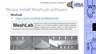 http://cflu.lab.nycu.edu.tw, Chia-Feng Lu
Please install MeshLab software
▹ MeshLab
￭ https://www.meshlab.net/#download
2
 