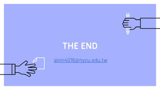 THE END
alvin4016@nycu.edu.tw
 