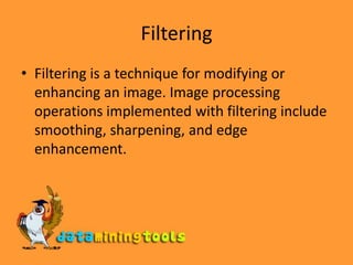 FilteringFiltering is a technique for modifying or enhancing an image. Image processing operations implemented with filtering include smoothing, sharpening, and edge enhancement.