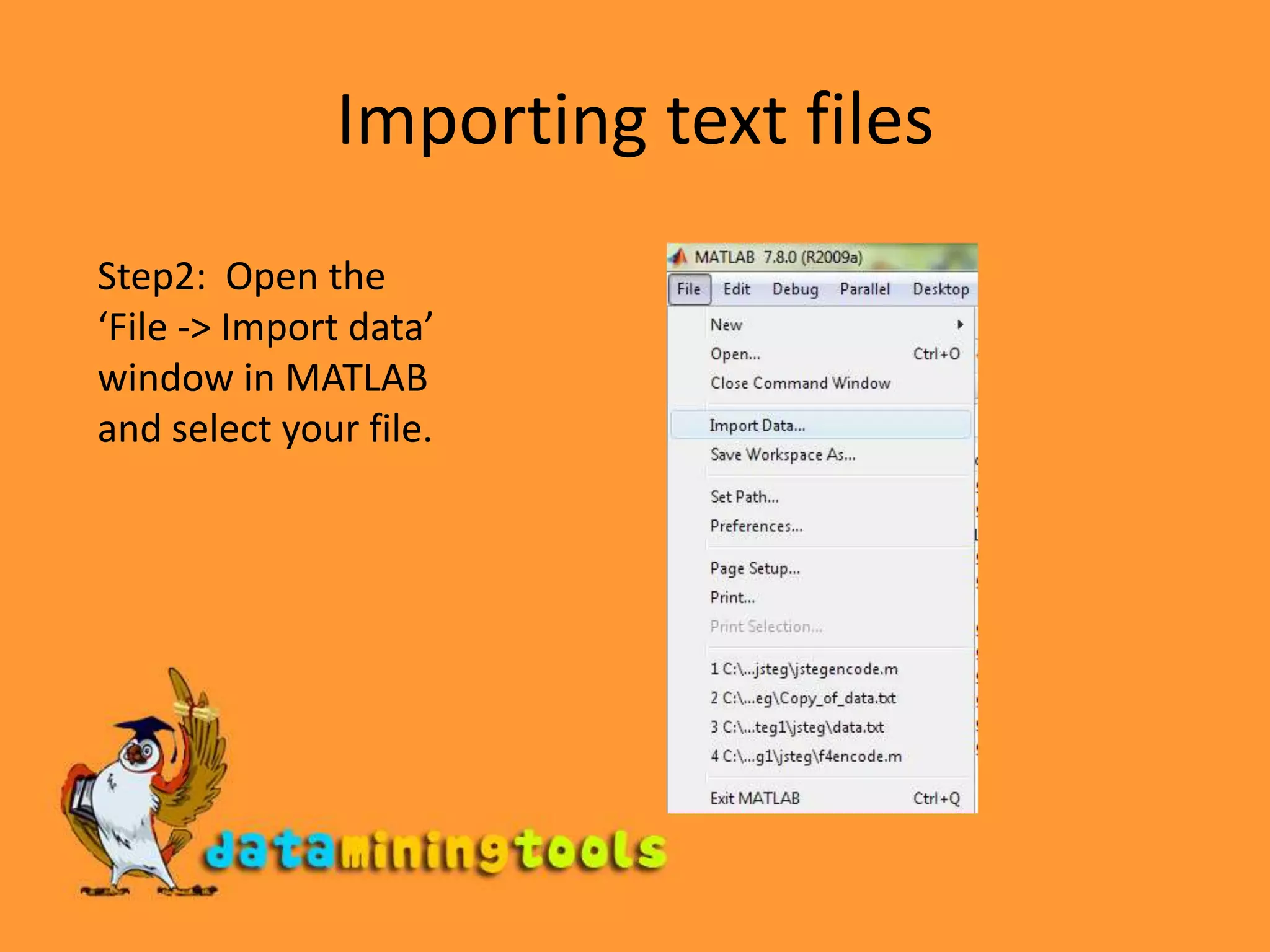 Importing text filesStep2:  Open the ‘File -&gt; Import data’ window in MATLAB and select your file. 