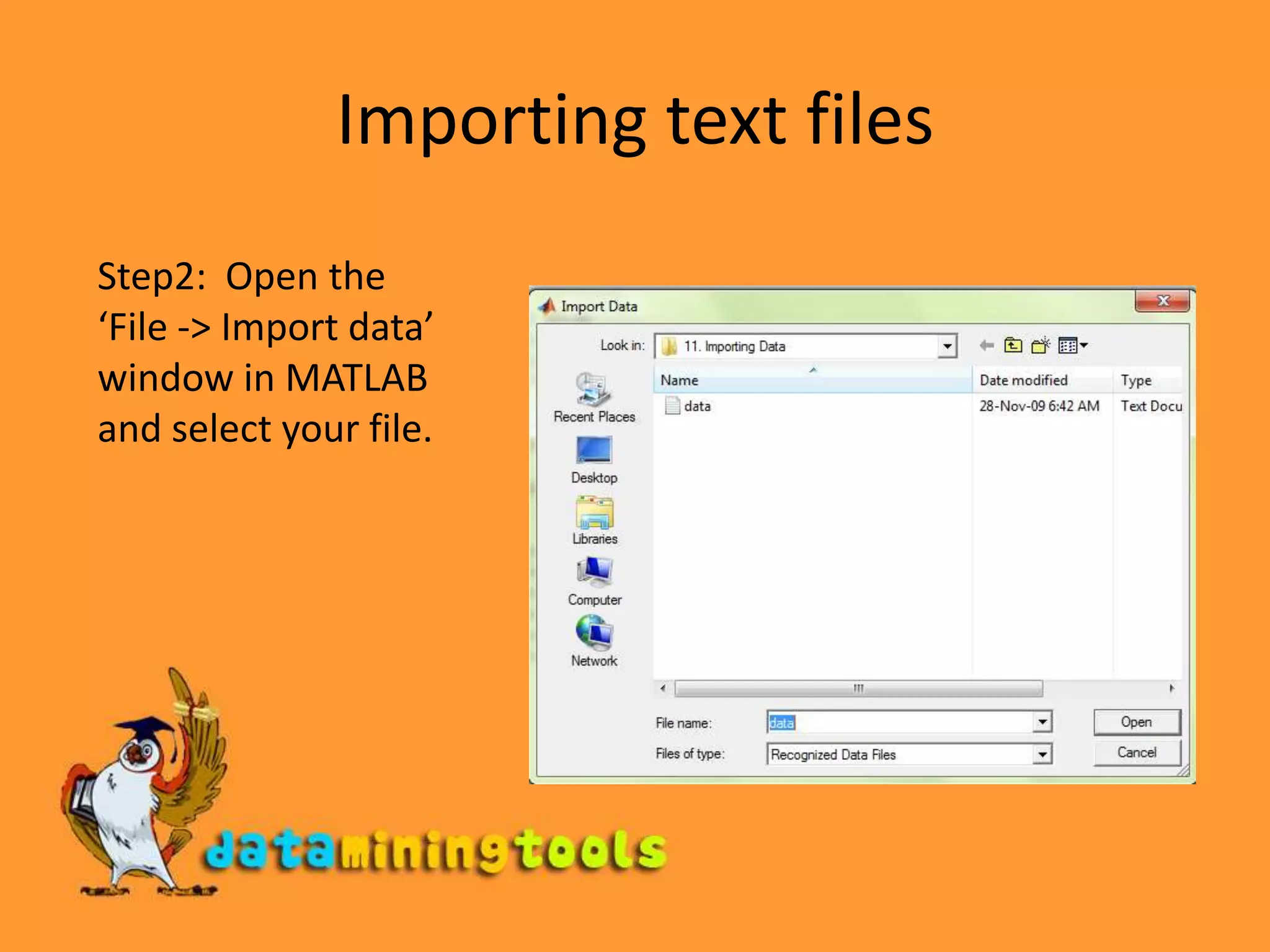 Importing text filesStep2:  Open the ‘File -&gt; Import data’ window in MATLAB and select your file. 