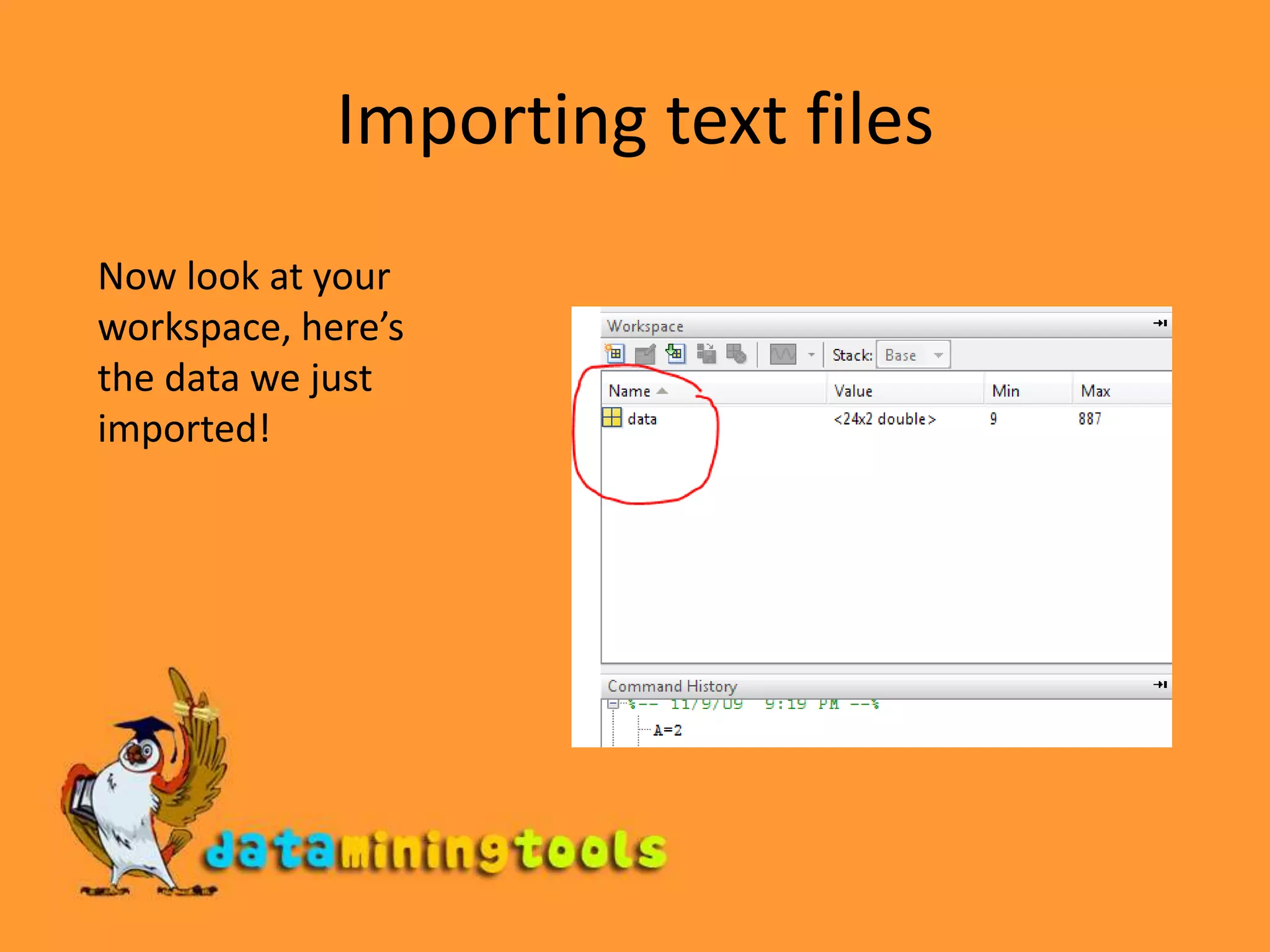 Importing text filesNow look at your workspace, here’s the data we just imported!
