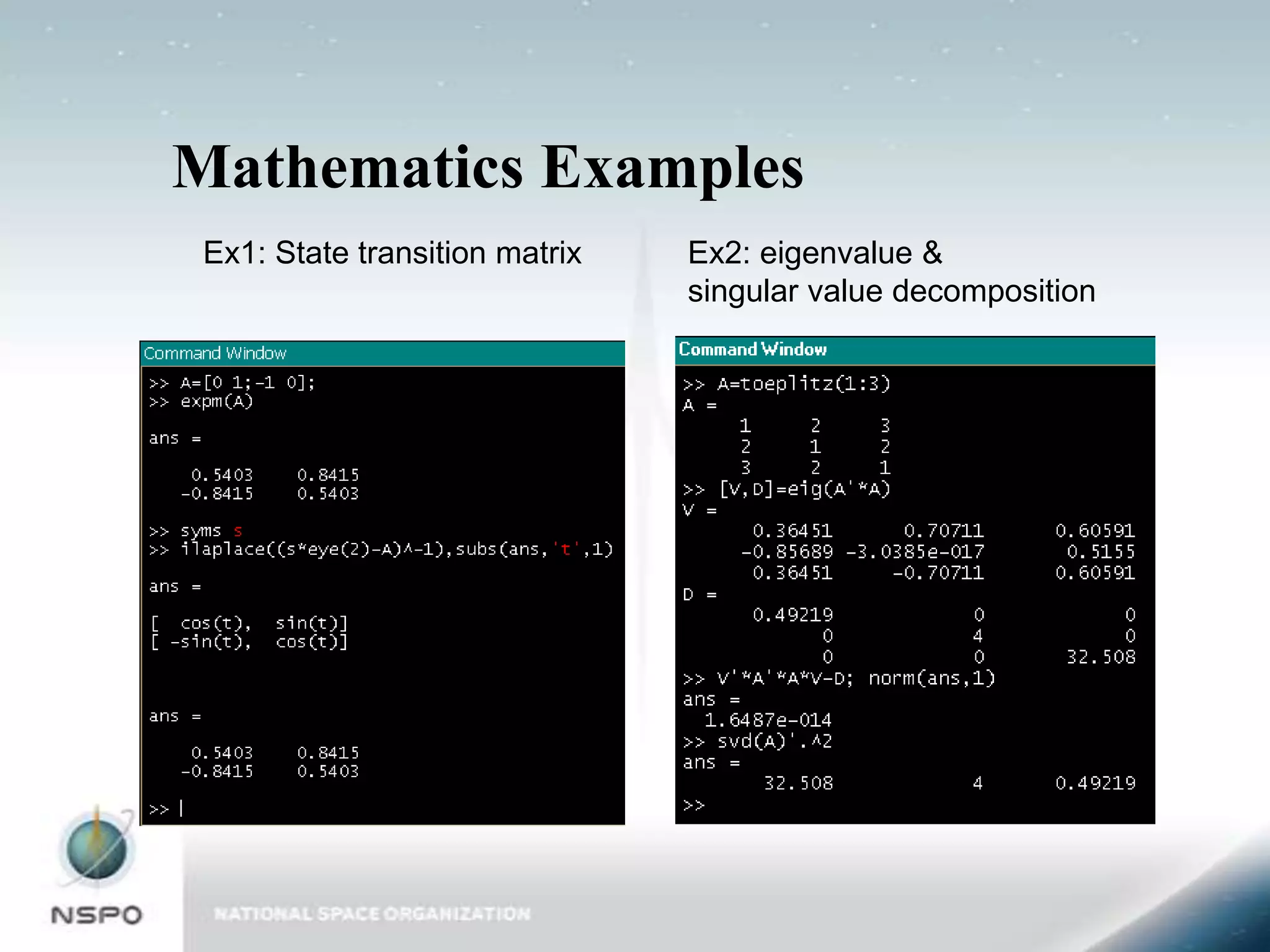 Mathematics Examples
Ex1: State transition matrix   Ex2: eigenvalue &
                               singular value decomposition
 